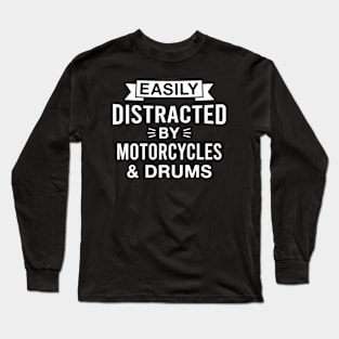 Easily Distracted by Motorcycles and Drums Long Sleeve T-Shirt